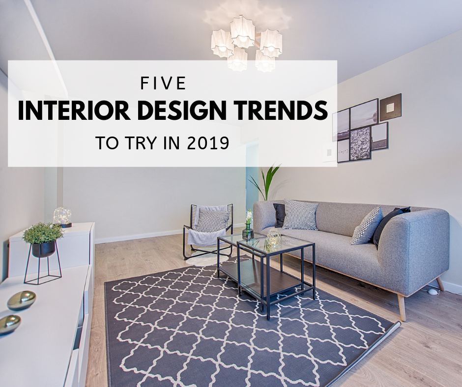 Five Interior Design Trends to try in 2019
