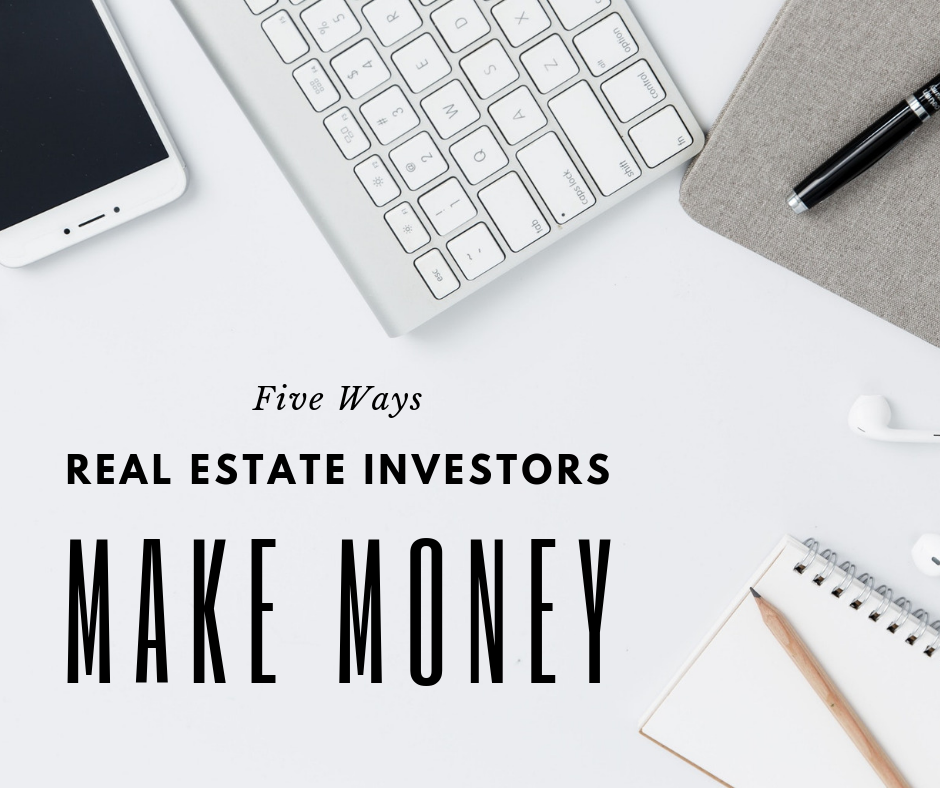 Five Ways Real Estate Investors Make Money